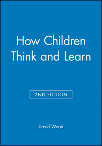 David  Wood. How Children Think and Learn, eTextbook