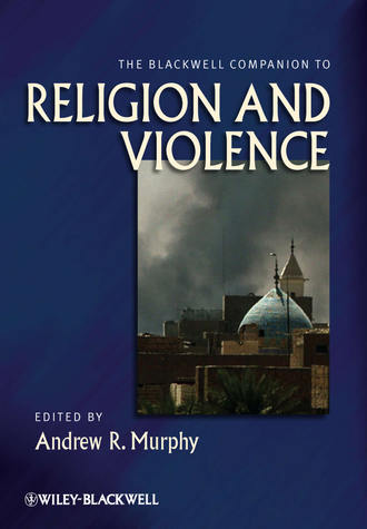 Andrew Murphy R.. The Blackwell Companion to Religion and Violence