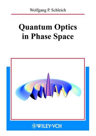 Wolfgang Schleich P.. Quantum Optics in Phase Space