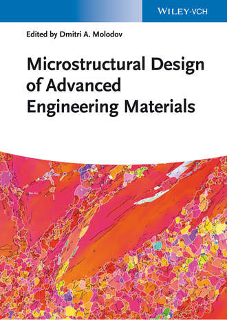 Dmitri Molodov A.. Microstructural Design of Advanced Engineering Materials