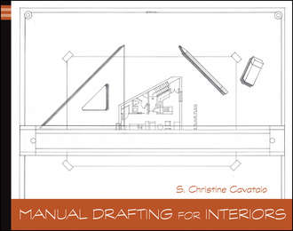 Christine  Cavataio. Manual Drafting for Interiors
