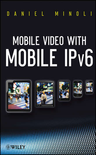 Daniel  Minoli. Mobile Video with Mobile IPv6