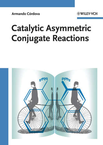 Armando  Cordova. Catalytic Asymmetric Conjugate Reactions