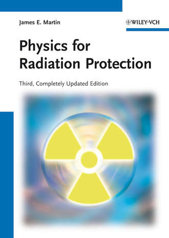James Martin E.. Physics for Radiation Protection