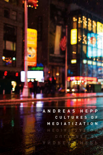Andreas  Hepp. Cultures of Mediatization