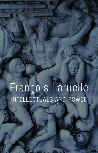 Francois  Laruelle. Intellectuals and Power