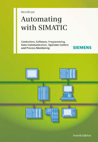 Hans  Berger. Automating with SIMATIC
