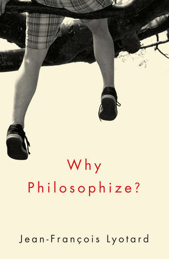 Jean-Francois  Lyotard. Why Philosophize?