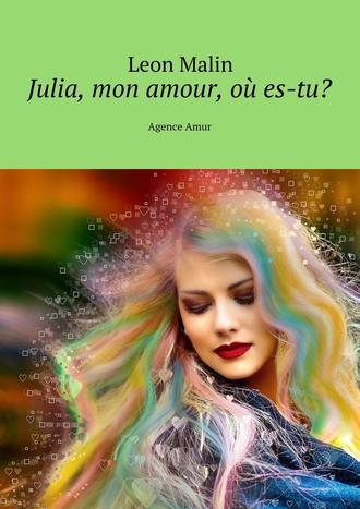 Leon Malin. Julia, mon amour, o? es-tu? Agence Amur