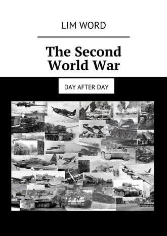 Lim Word. The Second World War. Day after day