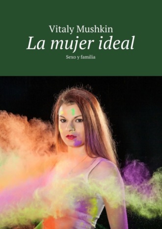 La mujer ideal. Sexo y familia. 