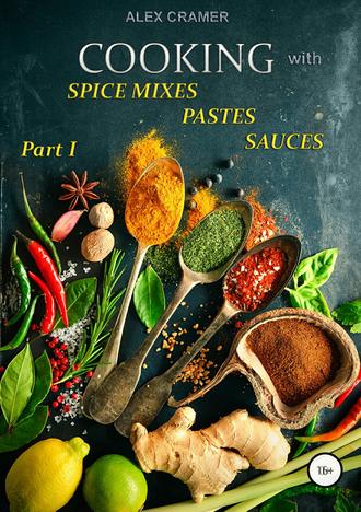 Alex Cramer. Cooking with spice mixes, pastes and sauces