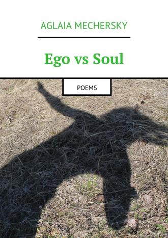 Aglaia Mechersky. Ego vs Soul. Poems
