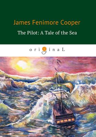 Джеймс Фенимор Купер. The Pilot: A Tale of the Sea