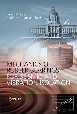 Konstantinidis Dimitrios. Mechanics of Rubber Bearings for Seismic and Vibration Isolation