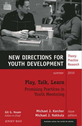 Nakkula Michael J.. Play, Talk, Learn: Promising Practices in Youth Mentoring. New Directions for Youth Development, Number 126