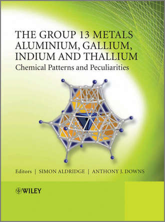 Downs Anthony J.. The Group 13 Metals Aluminium, Gallium, Indium and Thallium. Chemical Patterns and Peculiarities