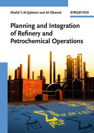 Elkamel Ali. Planning and Integration of Refinery and Petrochemical Operations