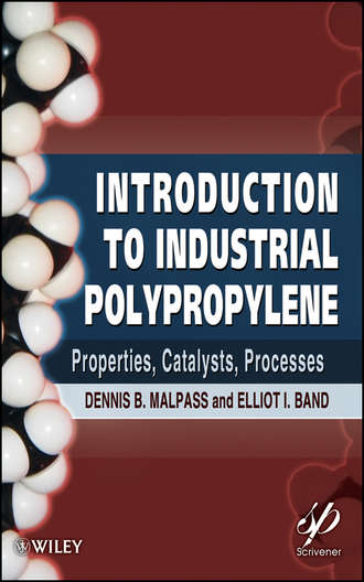 Malpass Dennis B.. Introduction to Industrial Polypropylene. Properties, Catalysts Processes