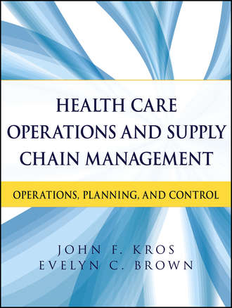 Kros John F.. Health Care Operations and Supply Chain Management. Operations, Planning, and Control
