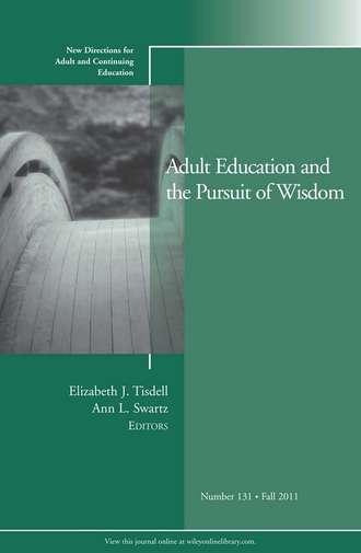 Tisdell Elizabeth J.. Adult Education and the Pursuit of Wisdom. New Directions for Adult and Continuing Education, Number 131