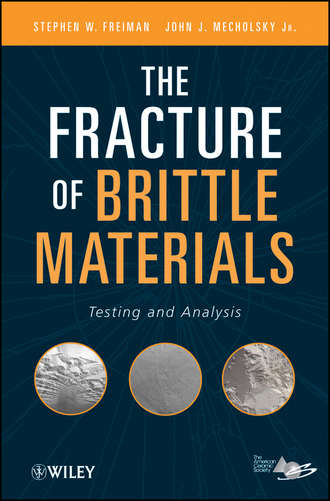 Freiman Stephen. The Fracture of Brittle Materials. Testing and Analysis