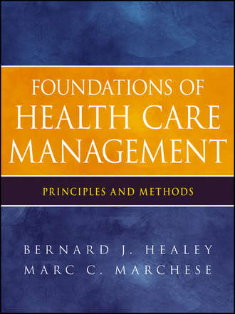 Marchese Marc C.. Foundations of Health Care Management. Principles and Methods