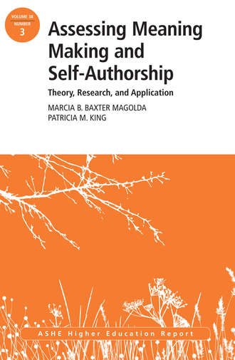 Magolda Marcia B.Baxter. Assessing Meaning Making and Self-Authorship: Theory, Research, and Application. ASHE Higher Education Report 38:3