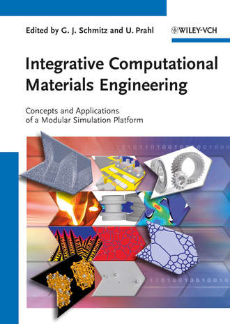 Integrative Computational Materials Engineering. Concepts and Applications of a Modular Simulation Platform. Schmitz Georg J.