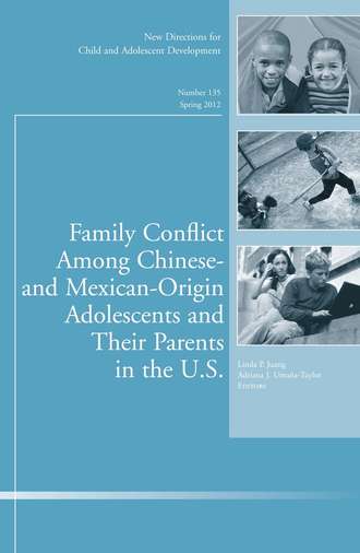 Umana-Taylor Adriana J.. Family Conflict Among Chinese- and Mexican-Origin Adolescents and Their Parents in the U.S.. New Directions for Child and Adolescent Development, Number 135