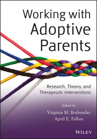 Fallon April E.. Working with Adoptive Parents. Research, Theory, and Therapeutic Interventions