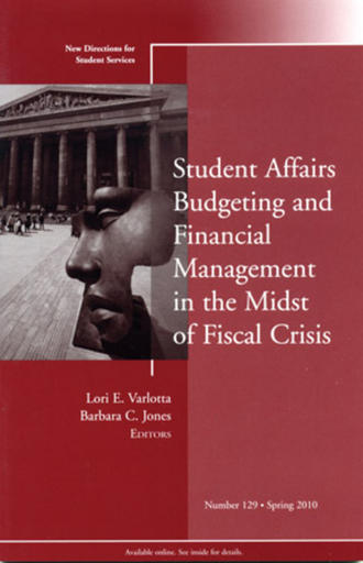 Varlotta Lori E.. Student Affairs Budgeting and Financial Management in the Midst of Fiscal Crisis. New Directions for Student Services, Number 129