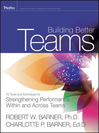 Barner Charlotte P.. Building Better Teams. 70 Tools and Techniques for Strengthening Performance Within and Across Teams