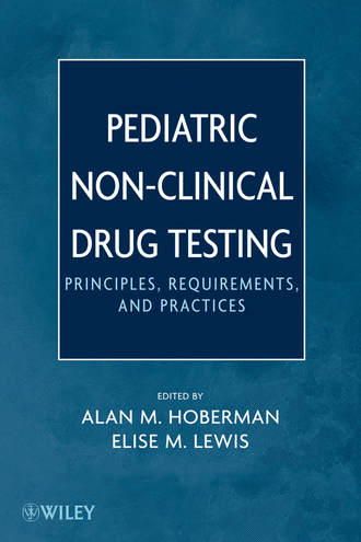 Lewis Elise M.. Pediatric Non-Clinical Drug Testing. Principles, Requirements, and Practice