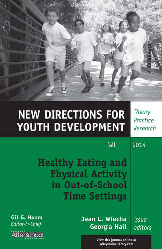 Hall Georgia. Healthy Eating and Physical Activity in Out-of-School Time Settings. New Directions for Youth Development, Number 143