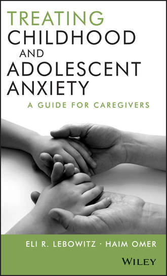 Omer Haim. Treating Childhood and Adolescent Anxiety. A Guide for Caregivers