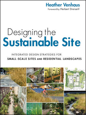 Venhaus Heather L.. Designing the Sustainable Site, Enhanced Edition. Integrated Design Strategies for Small Scale Sites and Residential Landscapes