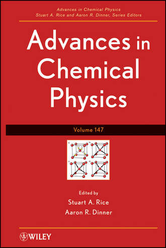 Stuart A. Rice. Advances in Chemical Physics. Volume 147