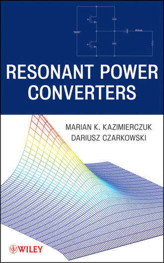 Czarkowski Dariusz. Resonant Power Converters