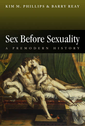 Phillips Kim M.. Sex Before Sexuality. A Premodern History