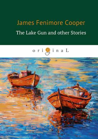Джеймс Фенимор Купер. The Lake Gun and other Stories