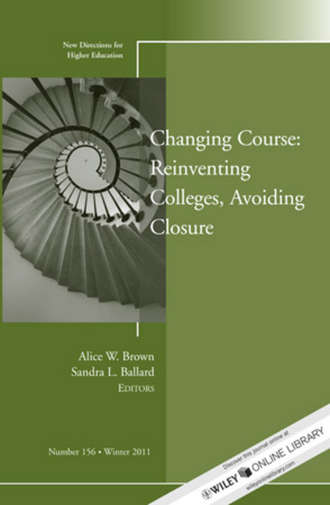 Brown Alice W.. Changing Course: Reinventing Colleges, Avoiding Closure. New Directions for Higher Education, Number 156