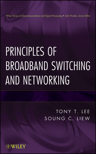 Liew Soung C.. Principles of Broadband Switching and Networking