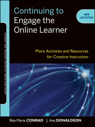 Conrad Rita-Marie. Continuing to Engage the Online Learner. More Activities and Resources for Creative Instruction