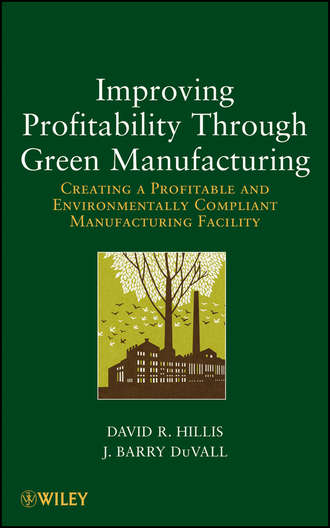 Improving Profitability Through Green Manufacturing. Creating a Profitable and Environmentally Compliant Manufacturing Facility. DuVall J. Barry