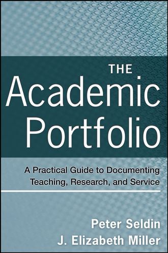 Miller J. Elizabeth. The Academic Portfolio. A Practical Guide to Documenting Teaching, Research, and Service