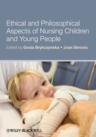Brykczynska Gosia M.. Ethical and Philosophical Aspects of Nursing Children and Young People