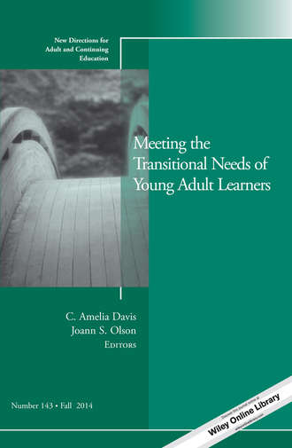 Olson Joann S.. Meeting the Transitional Needs of Young Adult Learners. New Directions for Adult and Continuing Education, Number 143