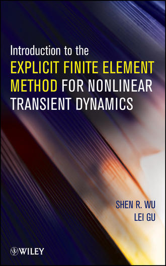 Wu Shen R.. Introduction to the Explicit Finite Element Method for Nonlinear Transient Dynamics