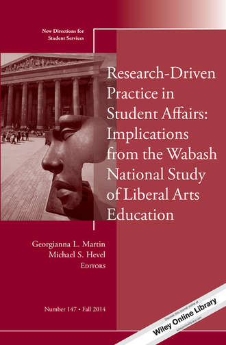 Martin Georgianna L.. Research-Driven Practice in Student Affairs: Implications from the Wabash National Study of Liberal Arts Education. New Directions for Student Services, Number 147
